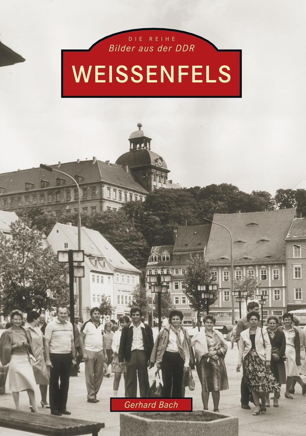 Cover: 9783897025752 | Weißenfels | Bilder aus der DDR | Gerhard Bach | Taschenbuch | Deutsch