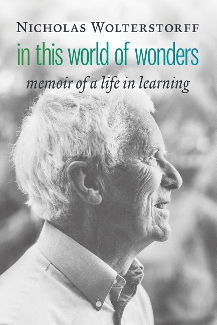 Cover: 9780802876799 | In This World of Wonders: Memoir of a Life in Learning | Wolterstorff