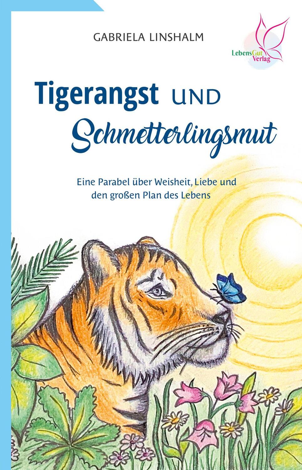 Cover: 9783948885212 | Tigerangst und Schmetterlingsmut | Gabriela Linshalm | Taschenbuch