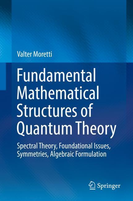 Cover: 9783030183455 | Fundamental Mathematical Structures of Quantum Theory | Valter Moretti