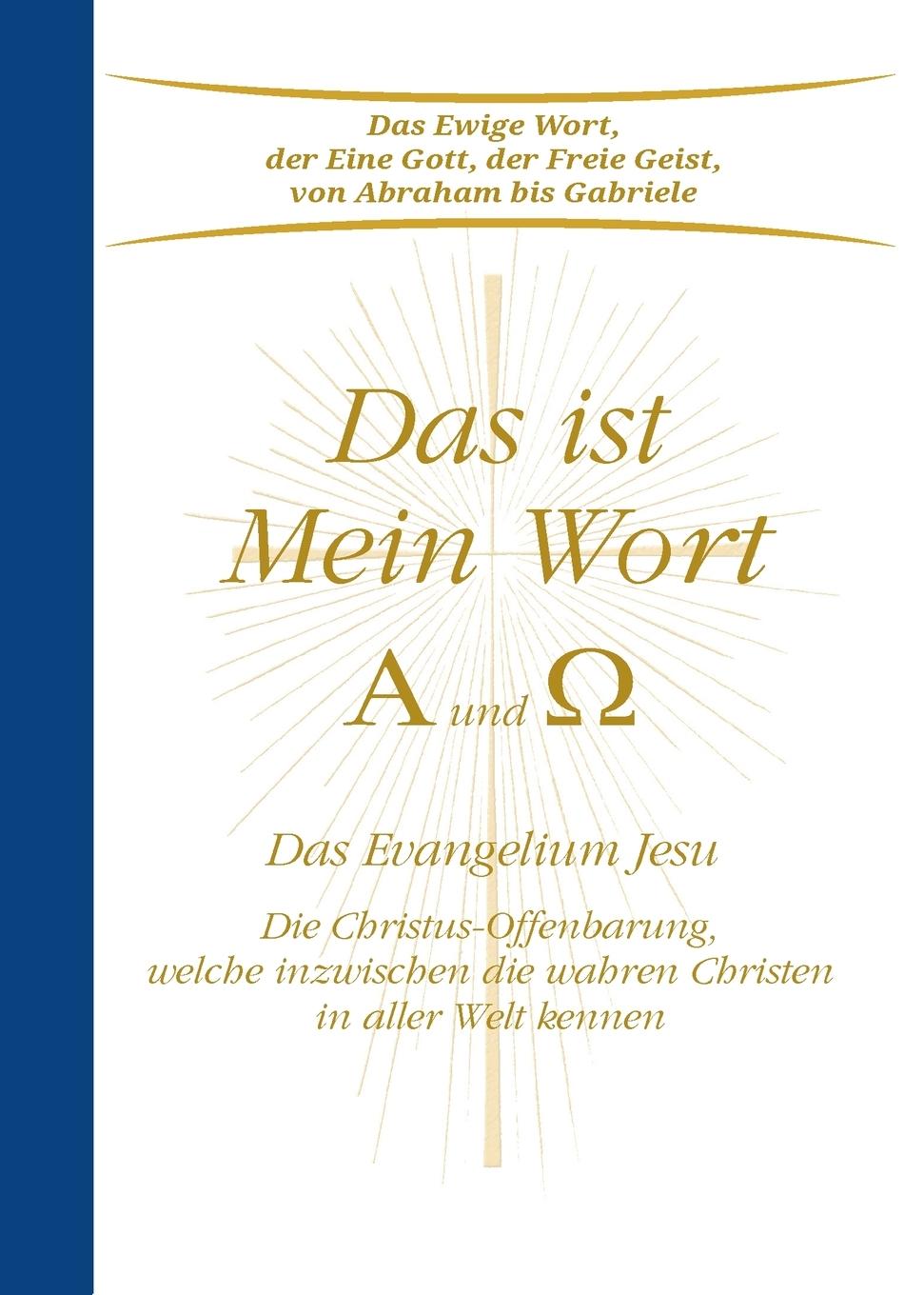 Cover: 9783964462756 | Das ist Mein Wort. Alpha und Omega. Das Evangelium Jesu | Gabriele