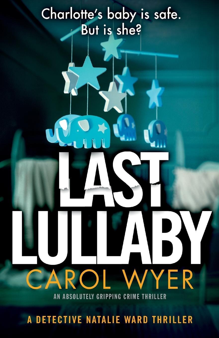 Cover: 9781786816979 | Last Lullaby | An absolutely gripping crime thriller | Carol Wyer