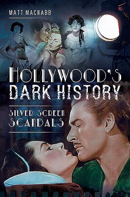 Cover: 9781526740748 | Hollywood's Dark History | Silver Screen Scandals | Matt Macnabb