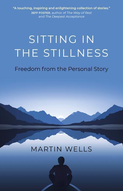 Cover: 9781789042665 | Sitting in the Stillness | Freedom from the Personal Story | Wells