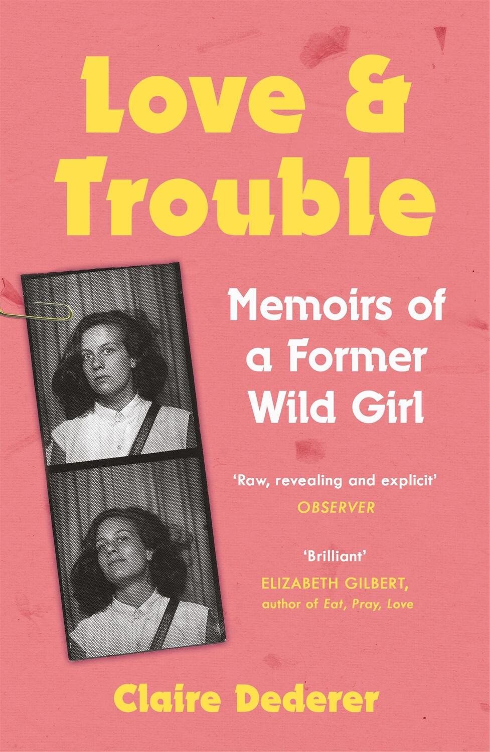 Cover: 9781472231208 | Love and Trouble: Memoirs of a Former Wild Girl | Claire Dederer