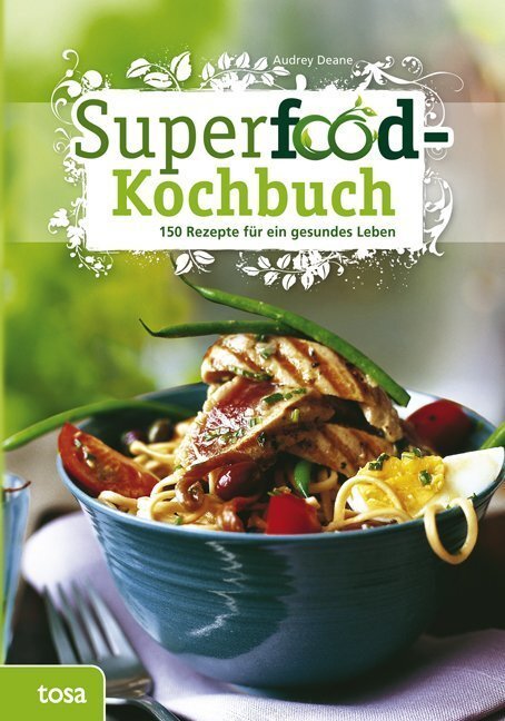 Cover: 9783863134990 | Superfood-Kochbuch | 150 Rezepte für ein gesundes Leben | Audrey Deane