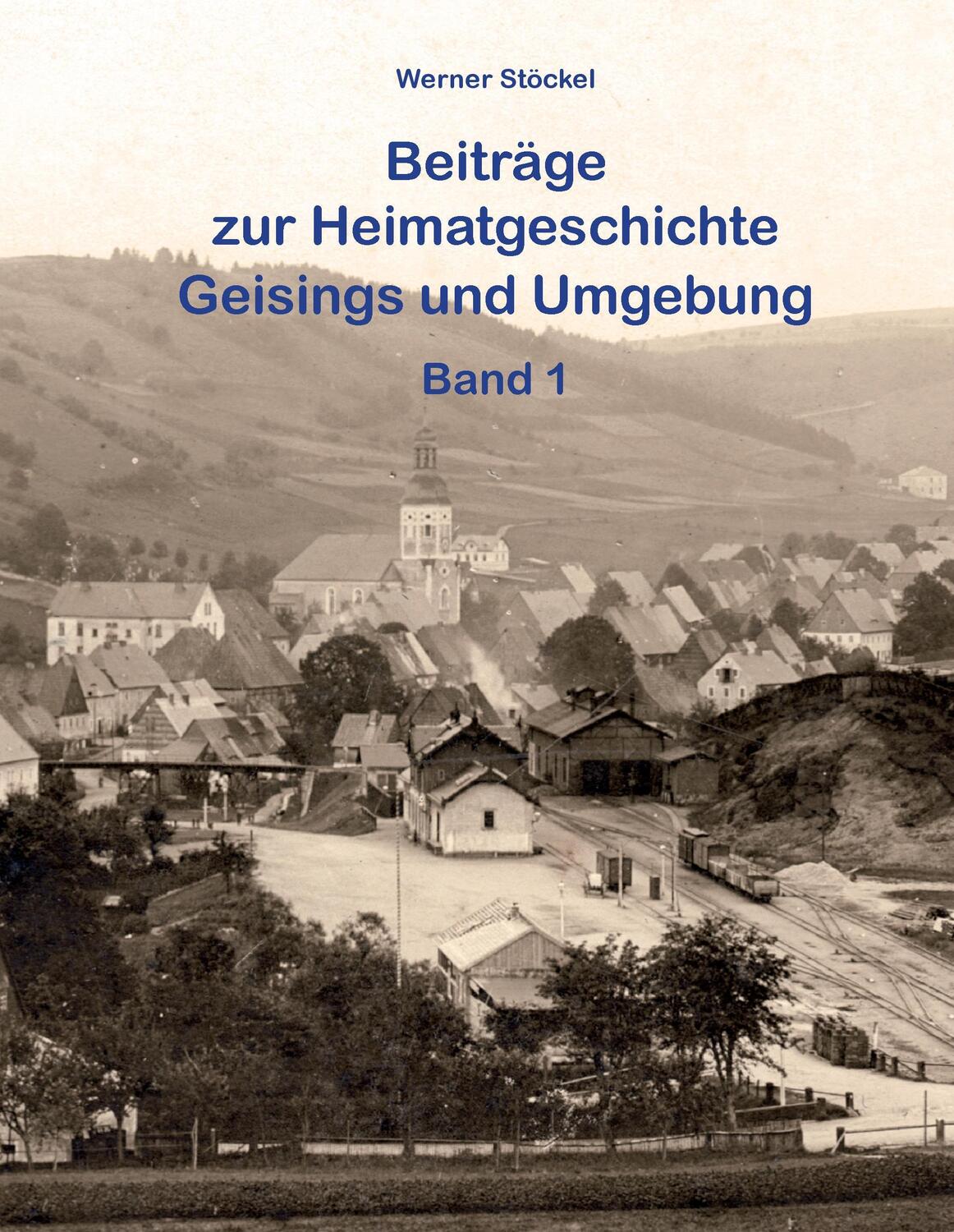 Cover: 9783741256035 | Beiträge zur Heimatgeschichte Geisings und Umgebung | Band 1 | Stöckel