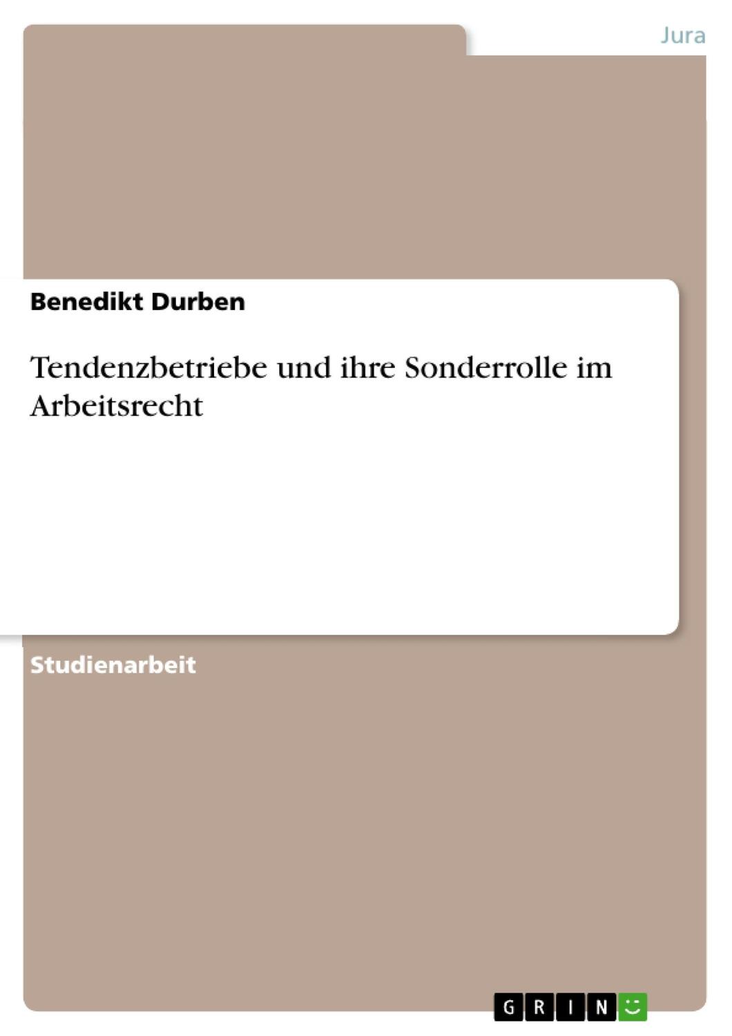 Cover: 9783668446007 | Tendenzbetriebe und ihre Sonderrolle im Arbeitsrecht | Benedikt Durben