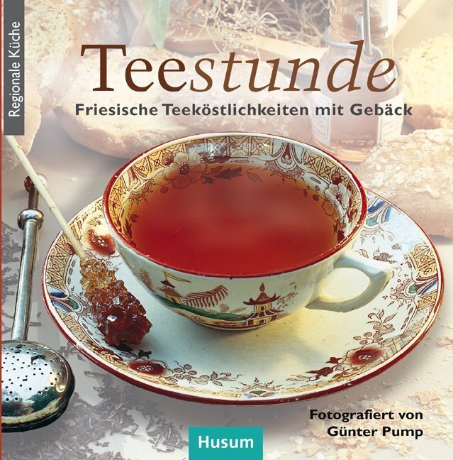 Cover: 9783898766807 | Tee-Stunde | Friesische Teeköstlichkeiten mit Gebäck | Günter Pump