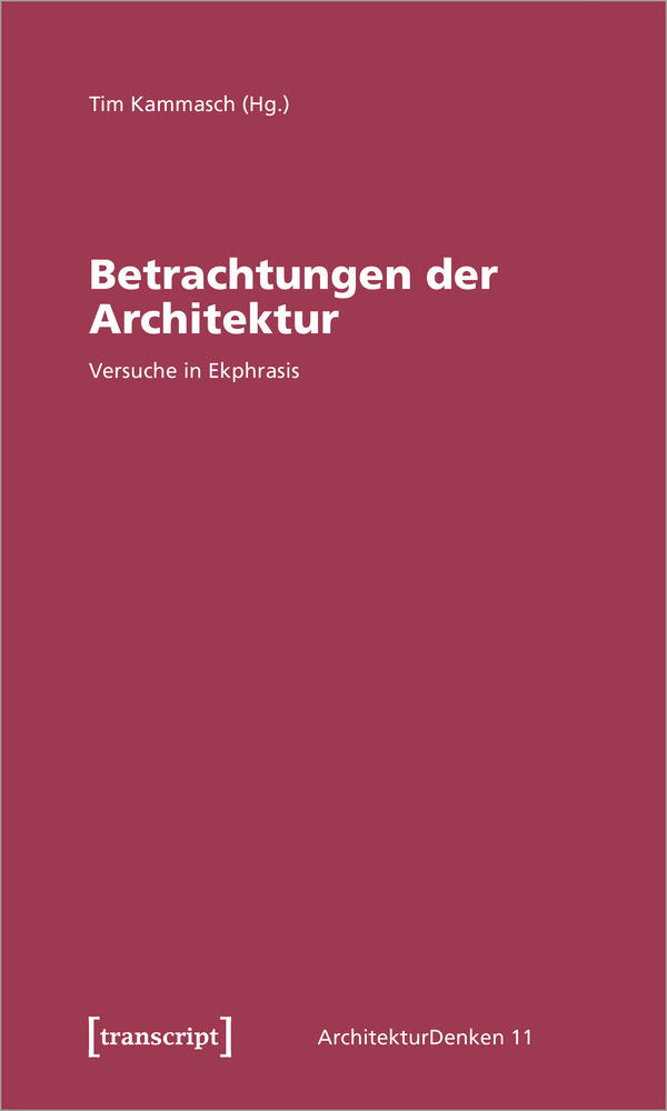 Cover: 9783837649949 | Betrachtungen der Architektur | Versuche in Ekphrasis | Tim Kammasch
