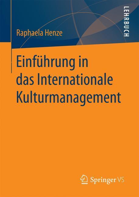 Cover: 9783658147723 | Einführung in das Internationale Kulturmanagement | Raphaela Henze