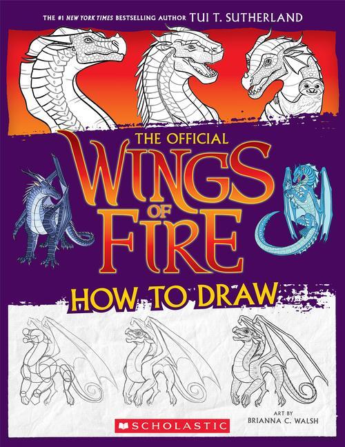 Cover: 9781339013985 | Wings of Fire: The Official How to Draw | Tui T Sutherland | Buch
