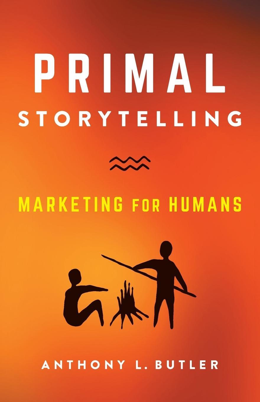 Cover: 9781544534268 | Primal Storytelling | Marketing for Humans | Anthony L. Butler | Buch