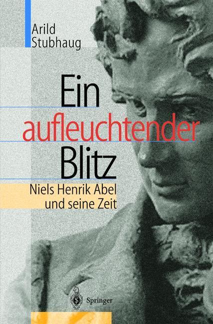Cover: 9783540418795 | Ein aufleuchtender Blitz | Niels Henrik Abel und seine Zeit | Stubhaug