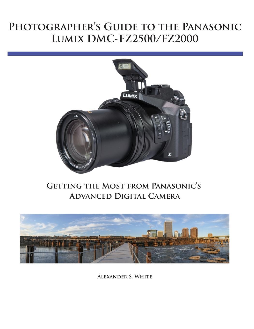 Cover: 9781937986681 | Photographer's Guide to the Panasonic Lumix DMC-FZ2500/FZ2000 | White
