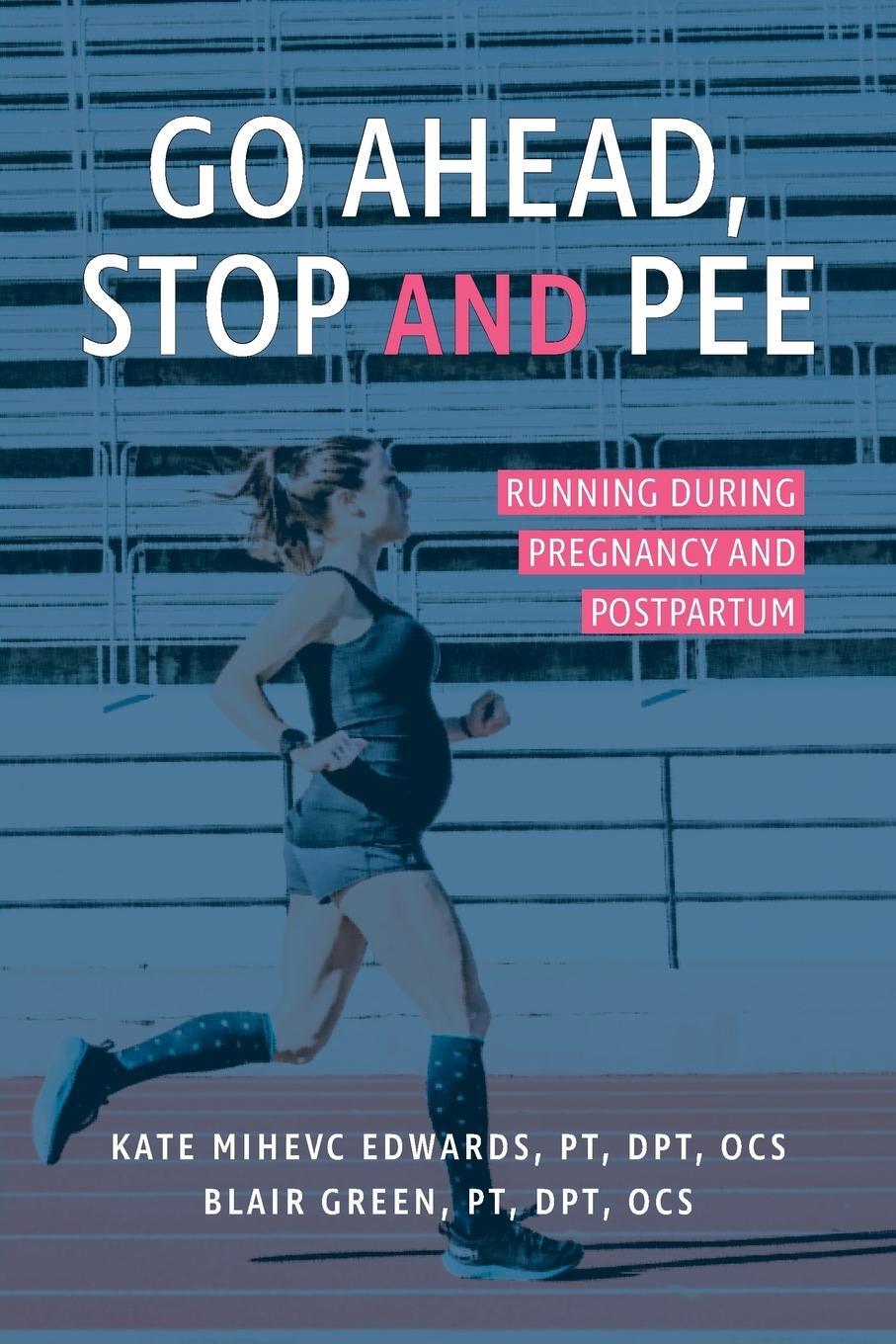 Cover: 9780999795033 | Go Ahead, Stop and Pee | Running During Pregnancy and Postpartum
