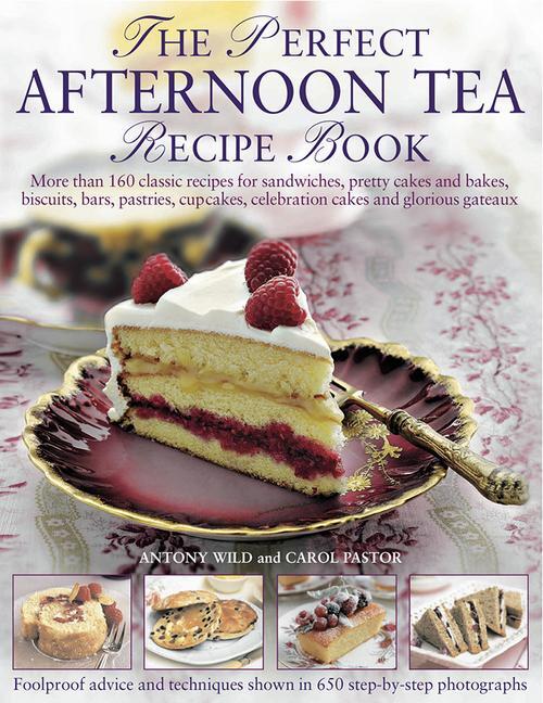 Cover: 9781782142287 | The Perfect Afternoon Tea Recipe Book | Antony Wild (u. a.) | Buch