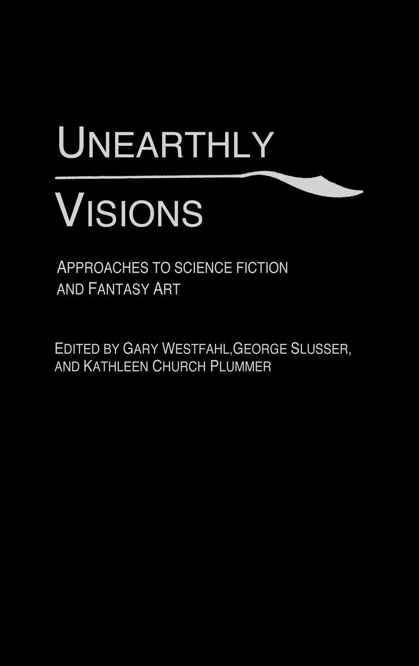 Cover: 9780313317057 | Unearthly Visions | Approaches to Science Fiction and Fantasy Art