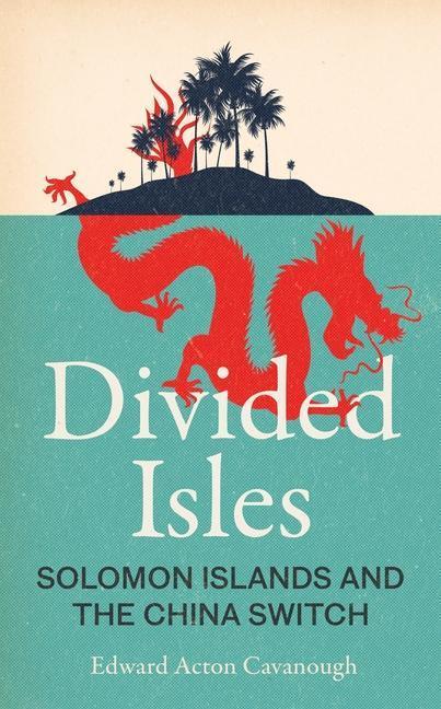 Cover: 9781526178350 | Divided Isles | Solomon Islands and the China Switch | Cavanough
