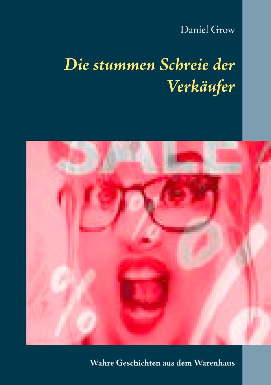 Cover: 9783750437593 | Die stummen Schreie der Verkäufer | Daniel Grow | Taschenbuch