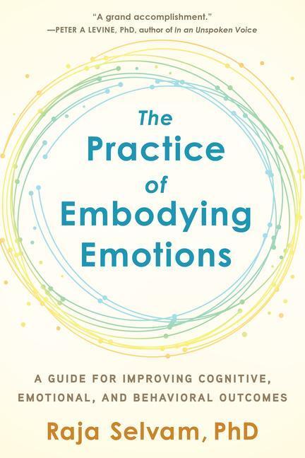 Cover: 9781623174774 | The Practice of Embodying Emotions: A Guide for Improving...