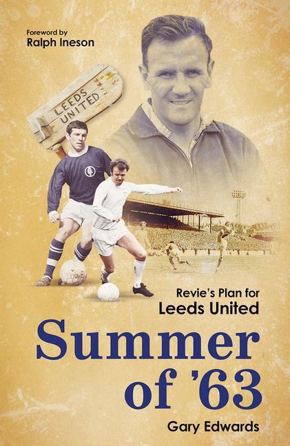 Cover: 9781801501835 | Summer of 63 | Revie's Plan for Leeds United | Gary Edwards | Buch