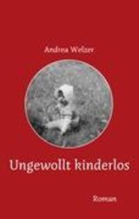 Cover: 9783842342088 | Ungewollt kinderlos | Eine wahre Geschichte | Andrea Welzer | Buch