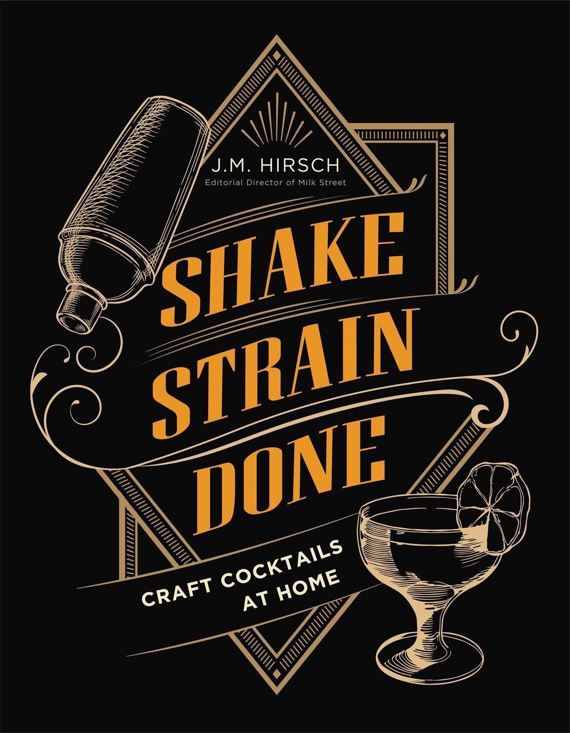 Cover: 9780316428514 | Shake Strain Done | Craft Cocktails at Home | J.M. Hirsch | Buch