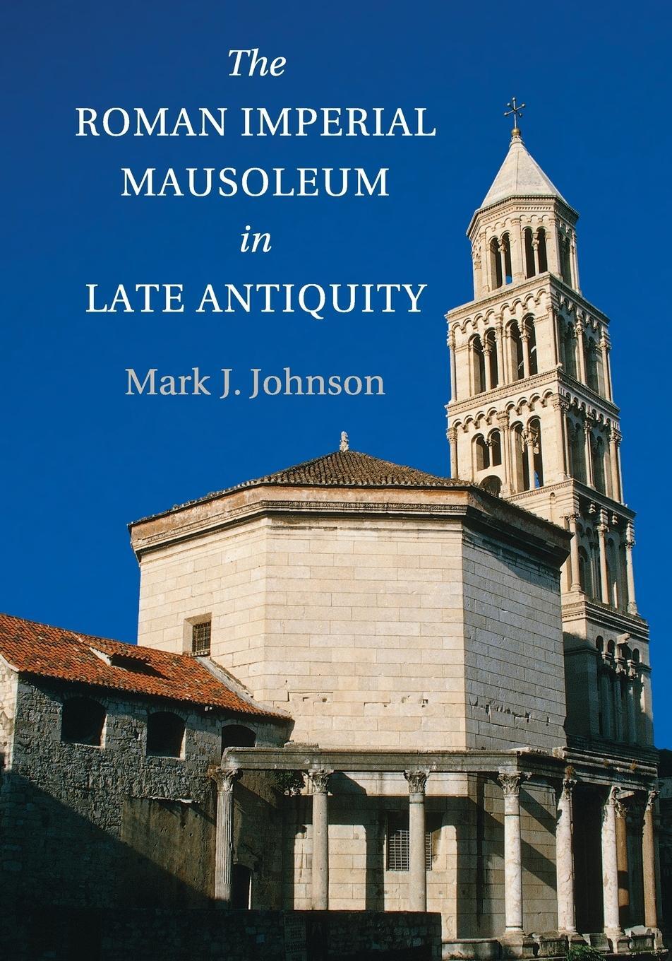Cover: 9781107644410 | The Roman Imperial Mausoleum in Late Antiquity | Mark Johnson | Buch