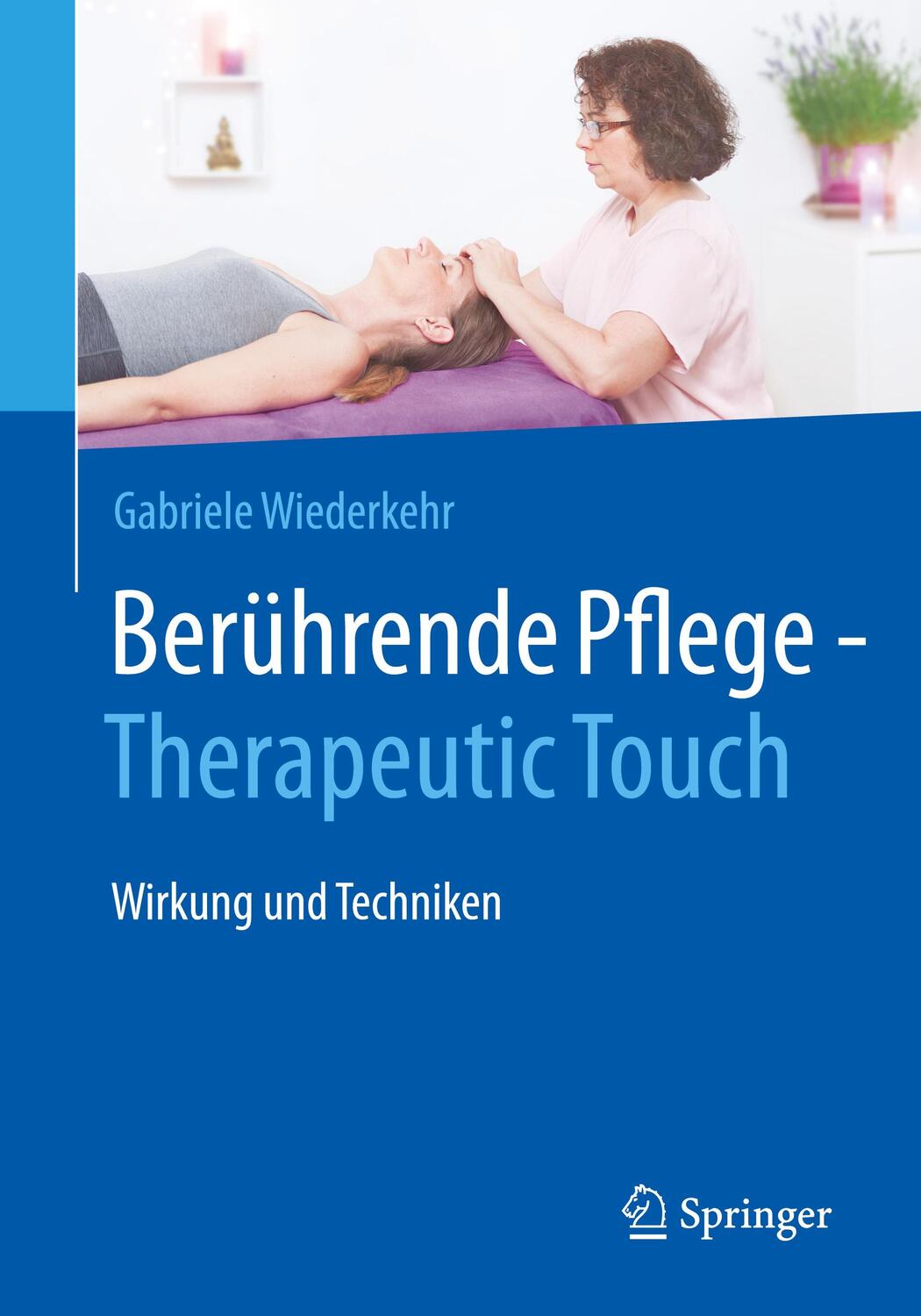 Cover: 9783662619872 | Berührende Pflege - Therapeutic Touch | Wirkung und Techniken | Buch