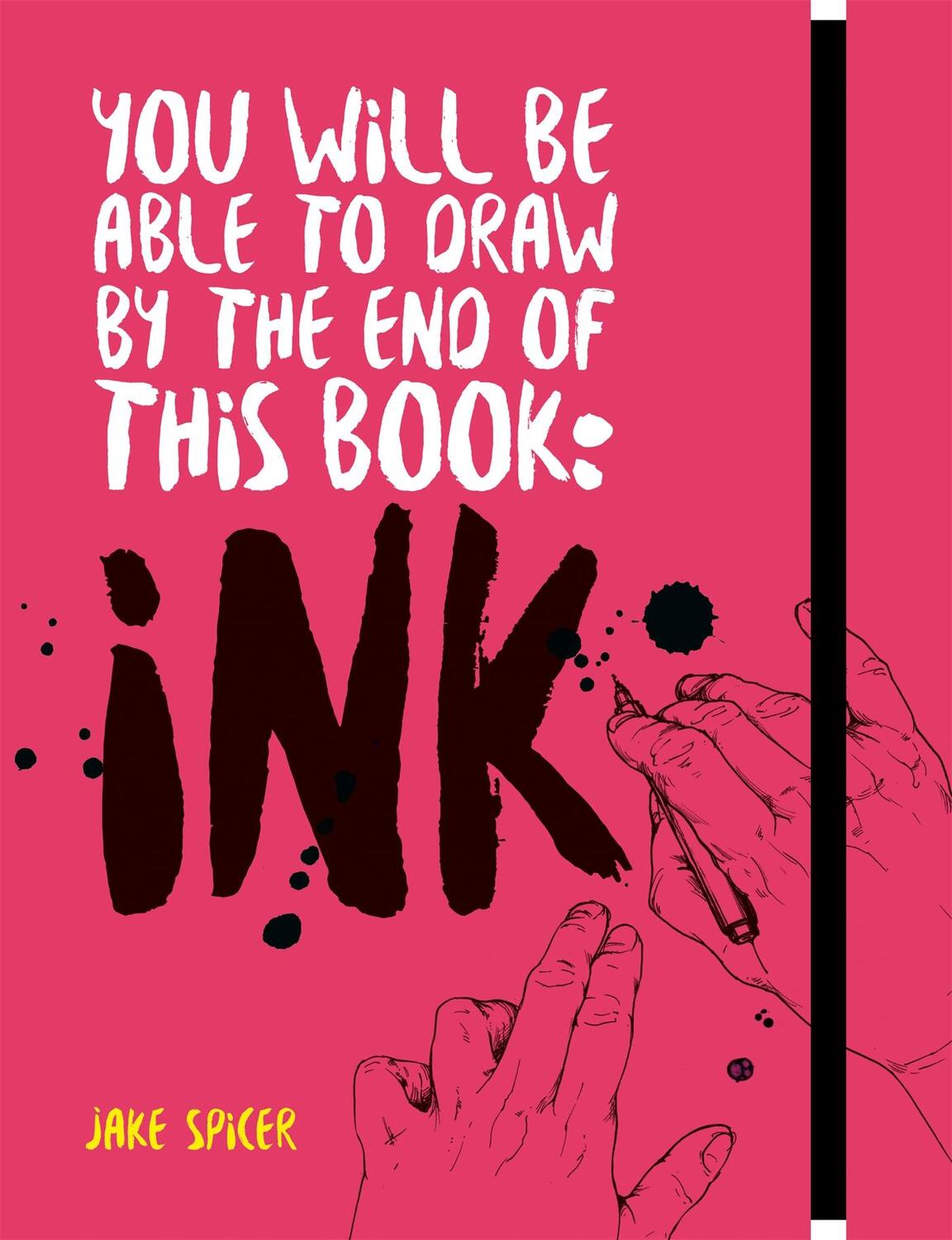 Cover: 9781781576533 | You Will Be Able to Draw by the End of this Book: Ink | Jake Spicer