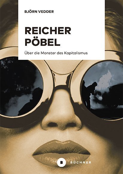Cover: 9783963171260 | Reicher Pöbel | Über die Monster des Kapitalismus | Björn Vedder