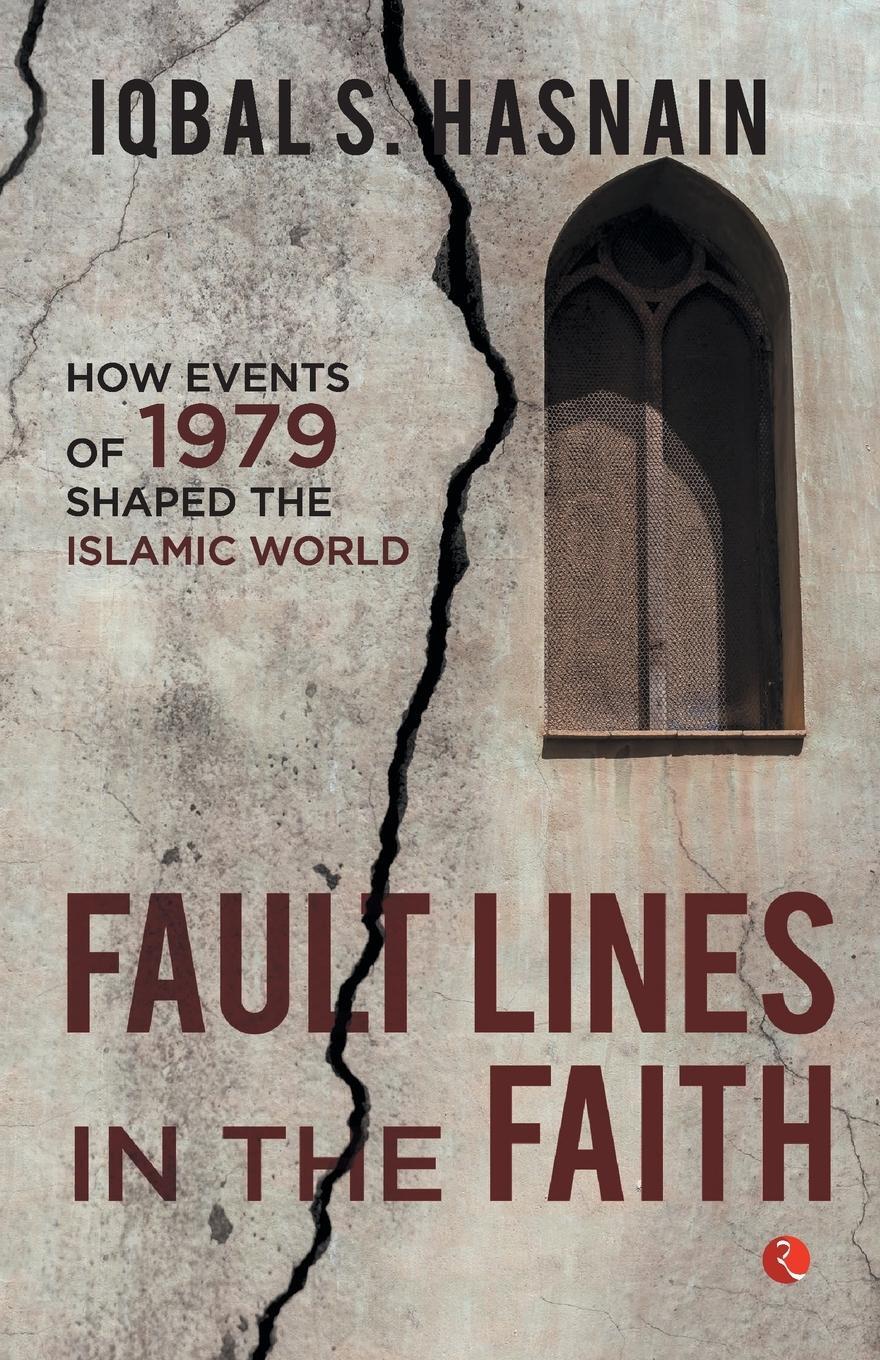 Cover: 9789357029001 | Fault Lines in the Faith | How Events of 1979 Shaped the Islamic World