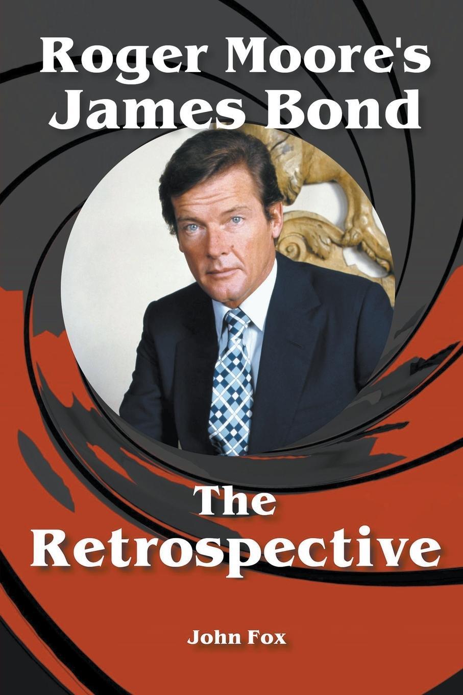Cover: 9798215853139 | Roger Moore's James Bond - The Retrospective | John Fox | Taschenbuch