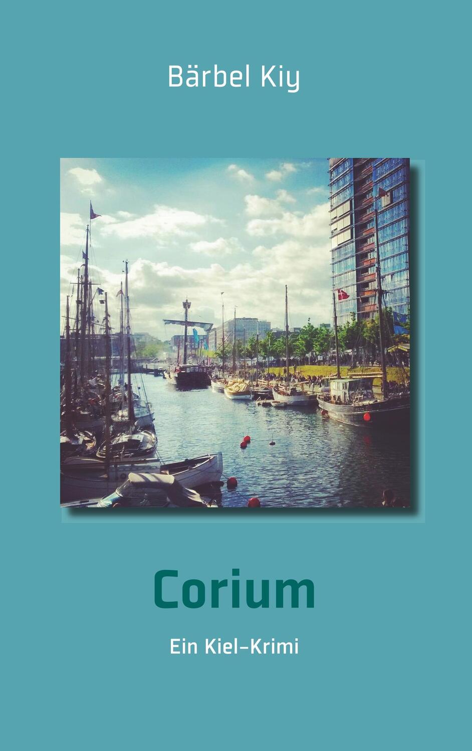 Cover: 9783945311141 | Corium | Ein Kiel-Krimi | Bärbel Kiy | Taschenbuch | Paperback | 2017