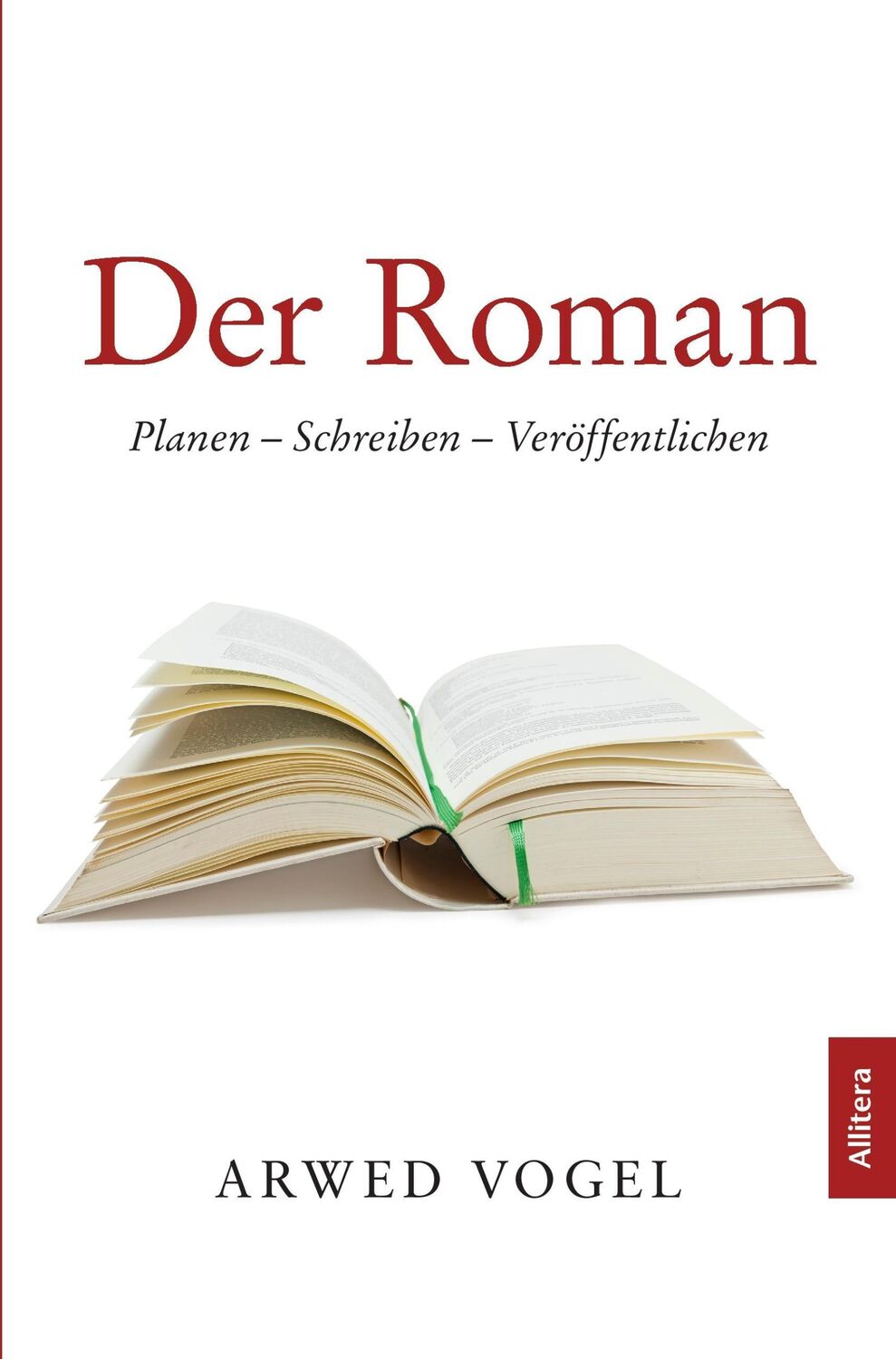 Cover: 9783869066776 | Der Roman | Planen ¿ Schreiben ¿ Veröffentlichen | Arwed Vogel | Buch