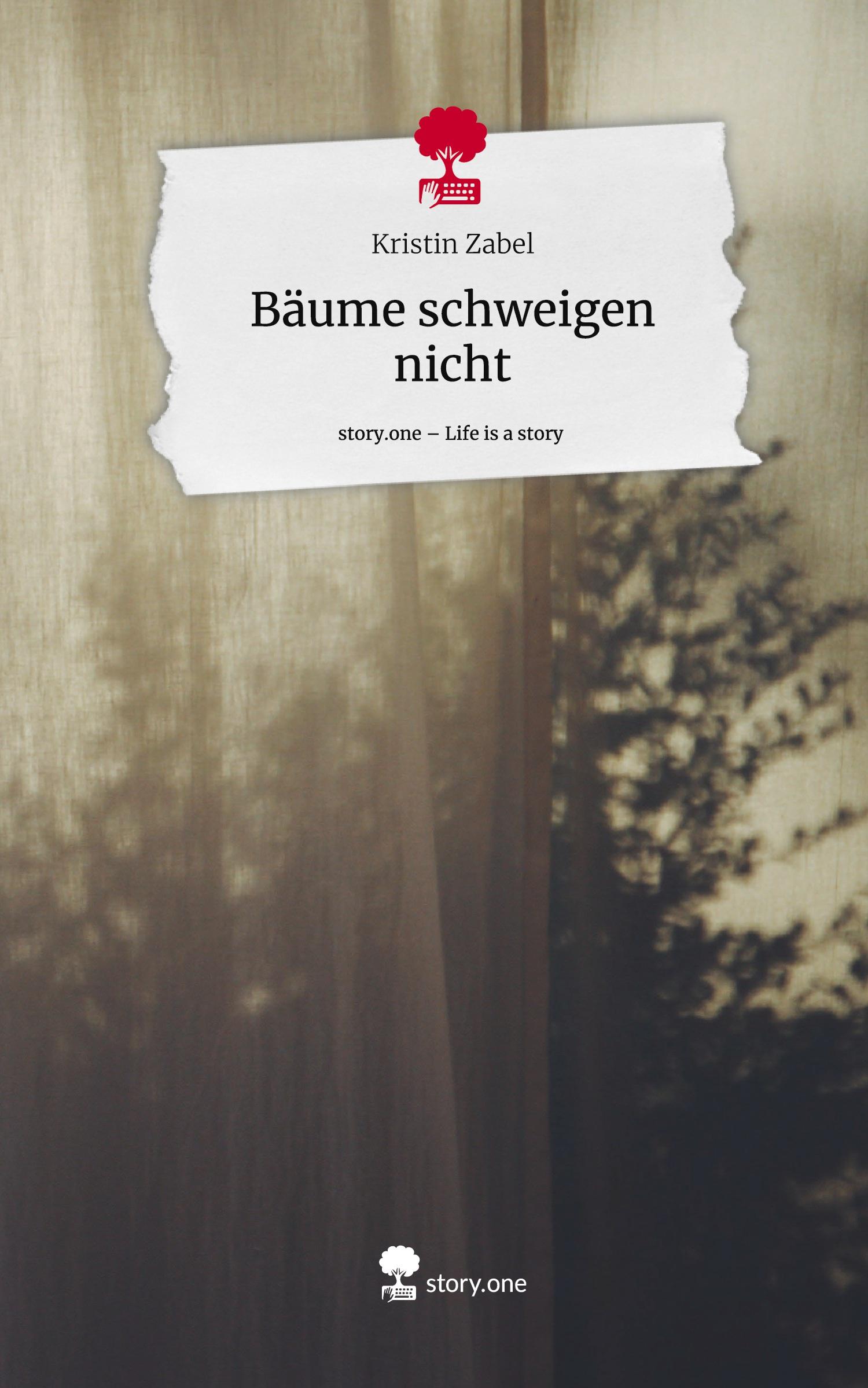 Cover: 9783710840333 | Bäume schweigen nicht. Life is a Story - story.one | Kristin Zabel