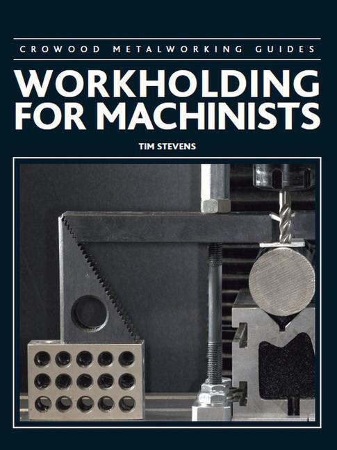 Cover: 9781785002380 | WORKHOLDING FOR MACHINISTS | Tim Stevens | Buch | Gebunden | Englisch