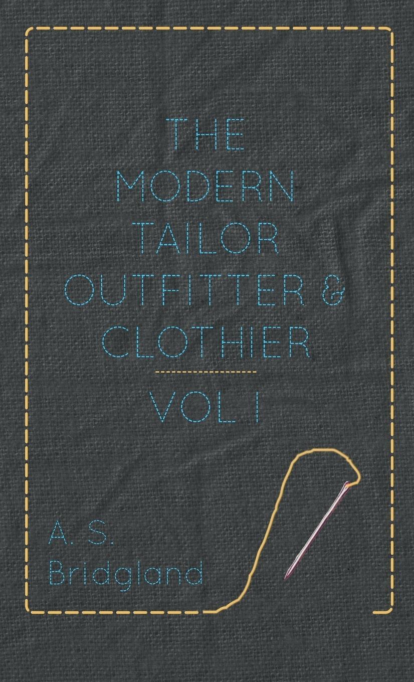 Cover: 9781445505633 | The Modern Tailor Outfitter and Clothier - Vol. I. | A. S. Bridgland
