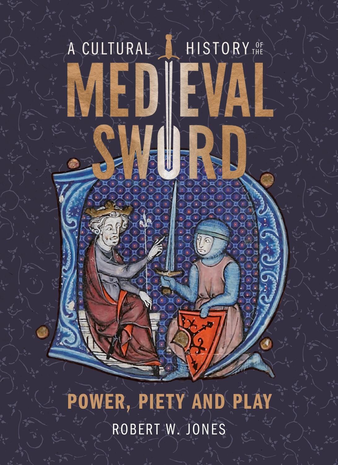 Cover: 9781837650361 | A Cultural History of the Medieval Sword | Power, Piety and Play