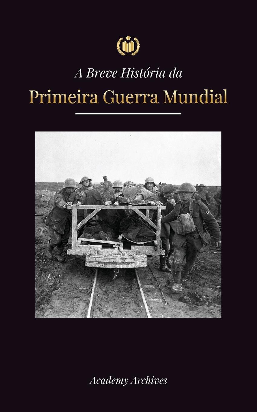 Cover: 9789493298712 | A Breve História da Primeira Guerra Mundial | Academy Archives | Buch