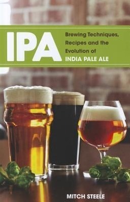 Cover: 9781938469008 | IPA: Brewing Techniques, Recipes and the Evolution of India Pale Ale