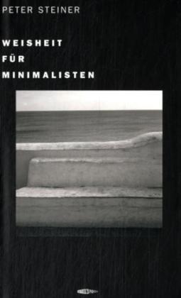 Cover: 9783905752144 | Weisheit für Minimalisten | Bilder und Texte | Peter Steiner | Buch