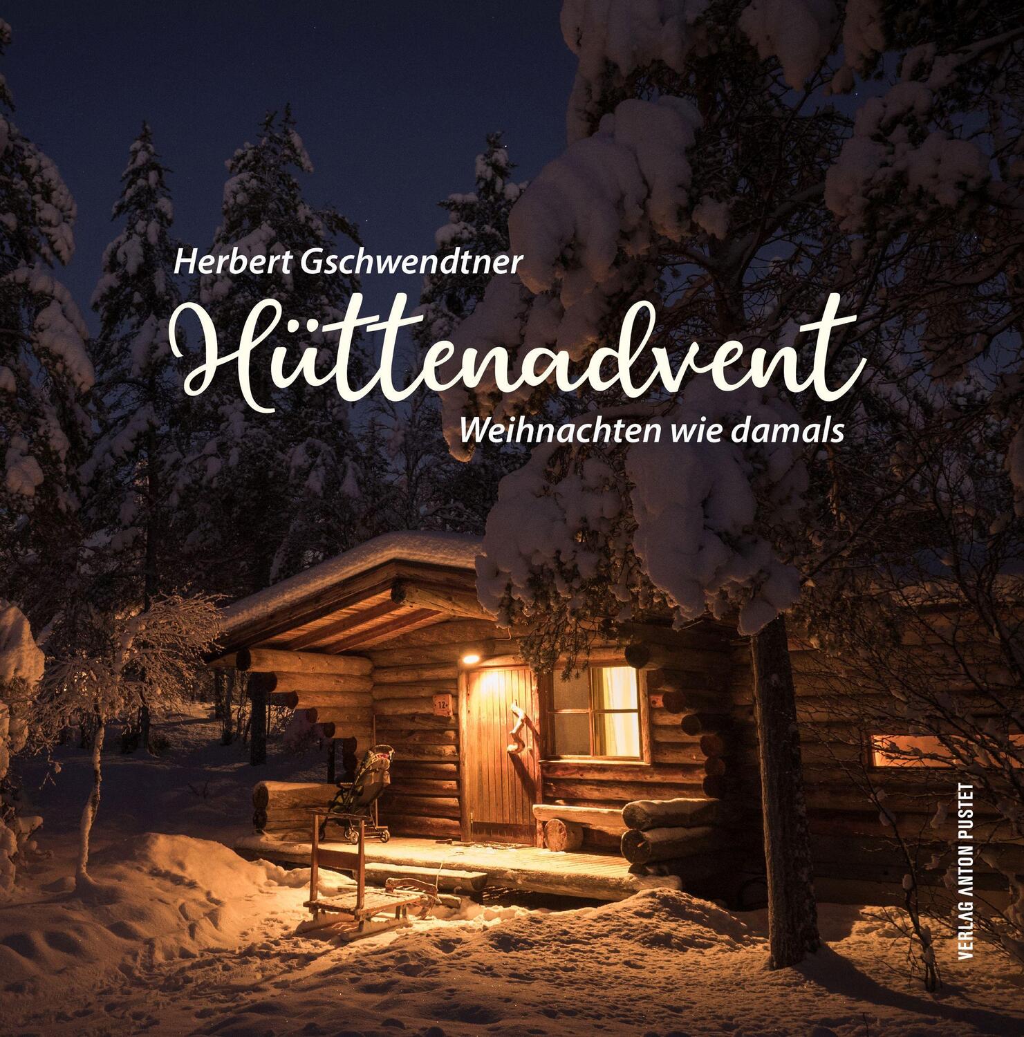 Cover: 9783702510374 | Hüttenadvent | Weihnachten wie damals | Herbert Gschwendtner | Buch