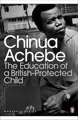 Cover: 9780141043616 | The Education of a British-Protected Child: Essays. Chinua Achebe