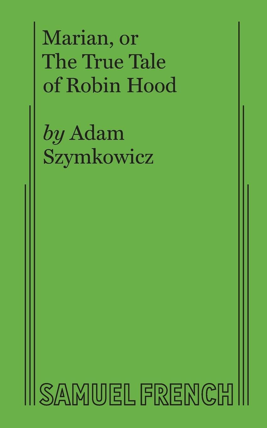 Cover: 9780573706578 | Marian, or The True Tale of Robin Hood | Adam Szymkowicz | Taschenbuch