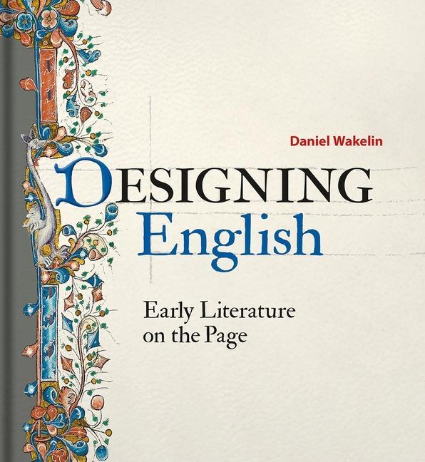 Cover: 9781851244751 | Designing English: Early Literature on the Page | Daniel Wakelin