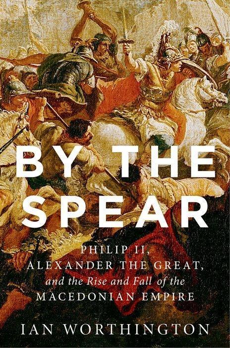 Cover: 9780190614645 | By the Spear: Philip II, Alexander the Great, and the Rise and Fall...