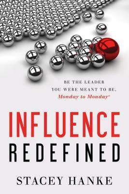 Cover: 9781626343573 | Influence Redefined: Be the Leader You Were Meant to Be, Monday to...