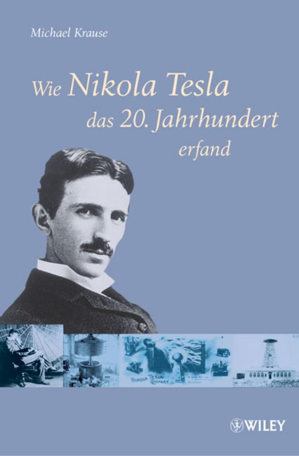 Cover: 9783527504312 | Wie Nikola Tesla das 20. Jahrhundert erfand | Michael Krause | Buch